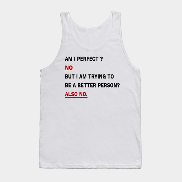 Am I Perfect ? No But I am Trying To Be A better Person? Also No. Tank Top by YassShop